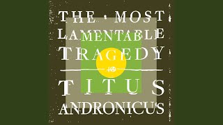 Video thumbnail of "Titus Andronicus - Fatal Flaw"