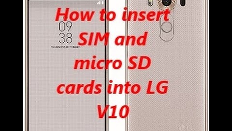 How to insert  SIM and  micro SD  cards into LG  V10