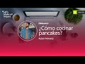 ¿Cómo cocinar pancakes?