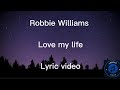 Robbie Williams - Love my life Lyric video