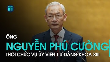 Ông Nguyễn Phú Cường thôi Uỷ viên Trung ương Đảng khoá XIII | VTC1
