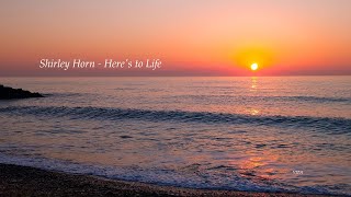 Video thumbnail of "Shirley Horn - Here's To Life (Lyrics)"