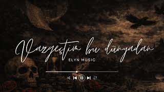 Elyn Müzik - Vazgeçtim Bu Dünyadan