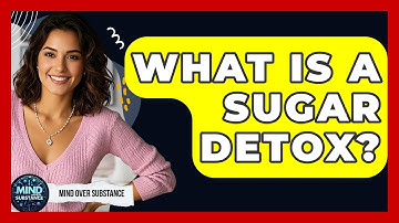What Is A Sugar Detox? - Mind Over Substance