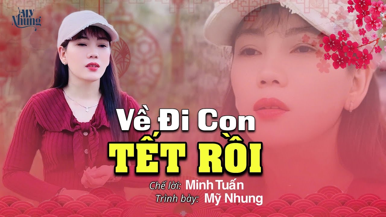 ►NHẠC TẾT HOT 2026 - VỀ ĐI CON TẾT RỒI - MỸ NHUNG ( NHẠC CHẾ: MINH TUẤN ) Mẹ ơi con sẽ về nhưng..