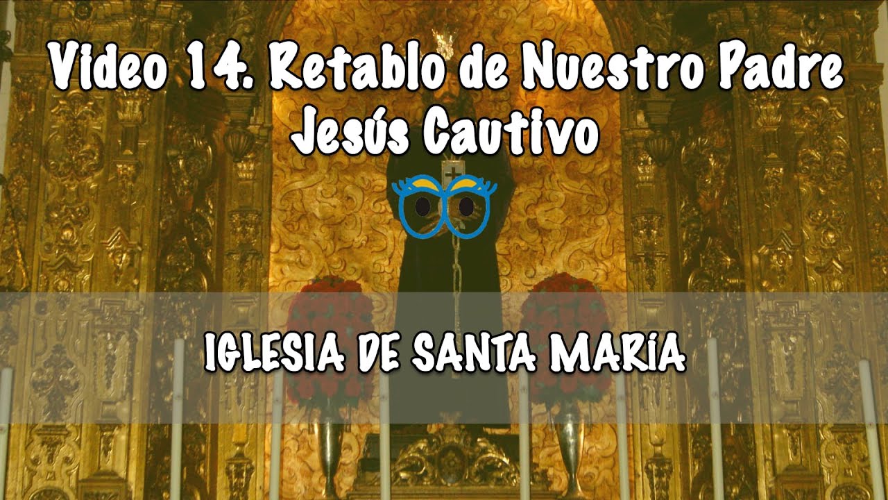14 Retablo de Nuestro Padre Jesús Cautivo - IGLESIA DE SANTA MARÍA
