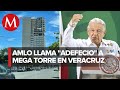 AMLO critica construcción de ‘mega edificio’ en centro de Veracruz