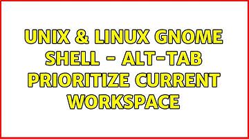 Unix & Linux: Gnome shell - alt-tab prioritize current workspace