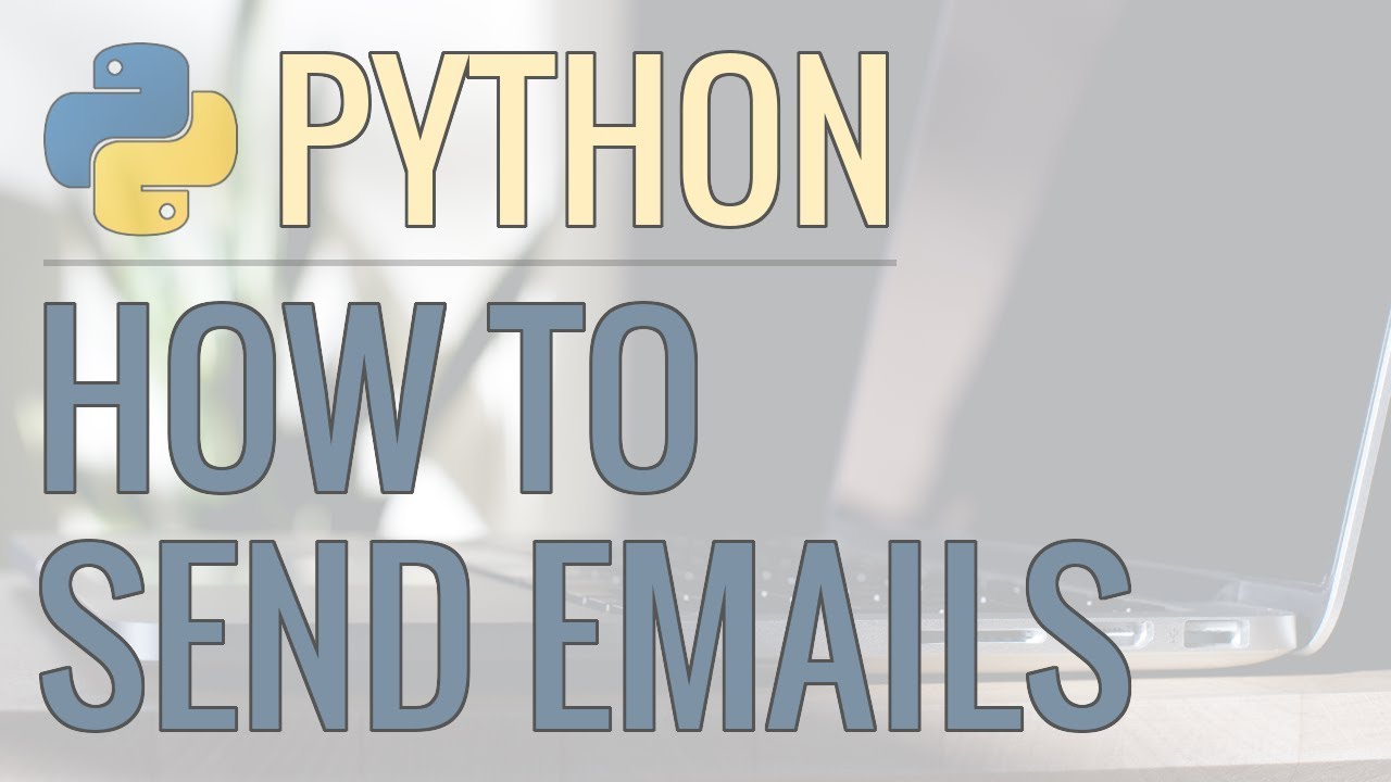 How To Send Emails Using Python - Plain Text, Adding Attachments, Html Emails, And More