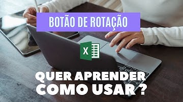IMPORTANTE !!! Quer aprender como usar o Botão de Rotação no Excel ???