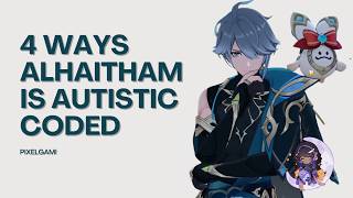 4 Reasons Why Alhaitham Is Autistic Coded // Character Analysis