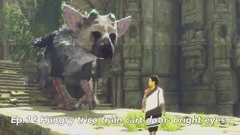 THE LAST GUARDIAN WALKTHROUGH PART 12 / NO COMMENTARY / HUNGRY TRICO TRAIN CART DOOR- BRIGHT EYES
