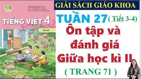 Tiếng Việt Lớp 4 Tuần 27 | Ôn Tập Giữa Học Kì 2 | Trang 71 - 72 - 73 - 74 | Kết Nối Tri Thức