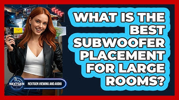 What Is The Best Subwoofer Placement For Large Rooms? - NextGen Viewing and Audio