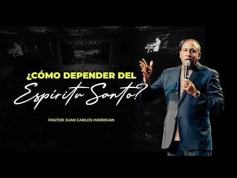 Pastor Juan Carlos Harrigan - ¿Cómo Depender del Espíritu Santo?