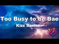 Kizz Daniel - Too Busy To Be Bae Lyrics