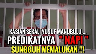 YUSUF MANUBULU MASUK PENJARA ( JADI NAPI ), KATA ORANG SANGAT MEMALUKAN