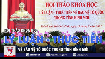 Hội thảo khoa học Lý luận-Thực tiễn về bảo vệ Tổ quốc trong tình hình mới - VNEWS