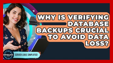 Why Is Verifying Database Backups Crucial To Avoid Data Loss? - Server Logic Simplified