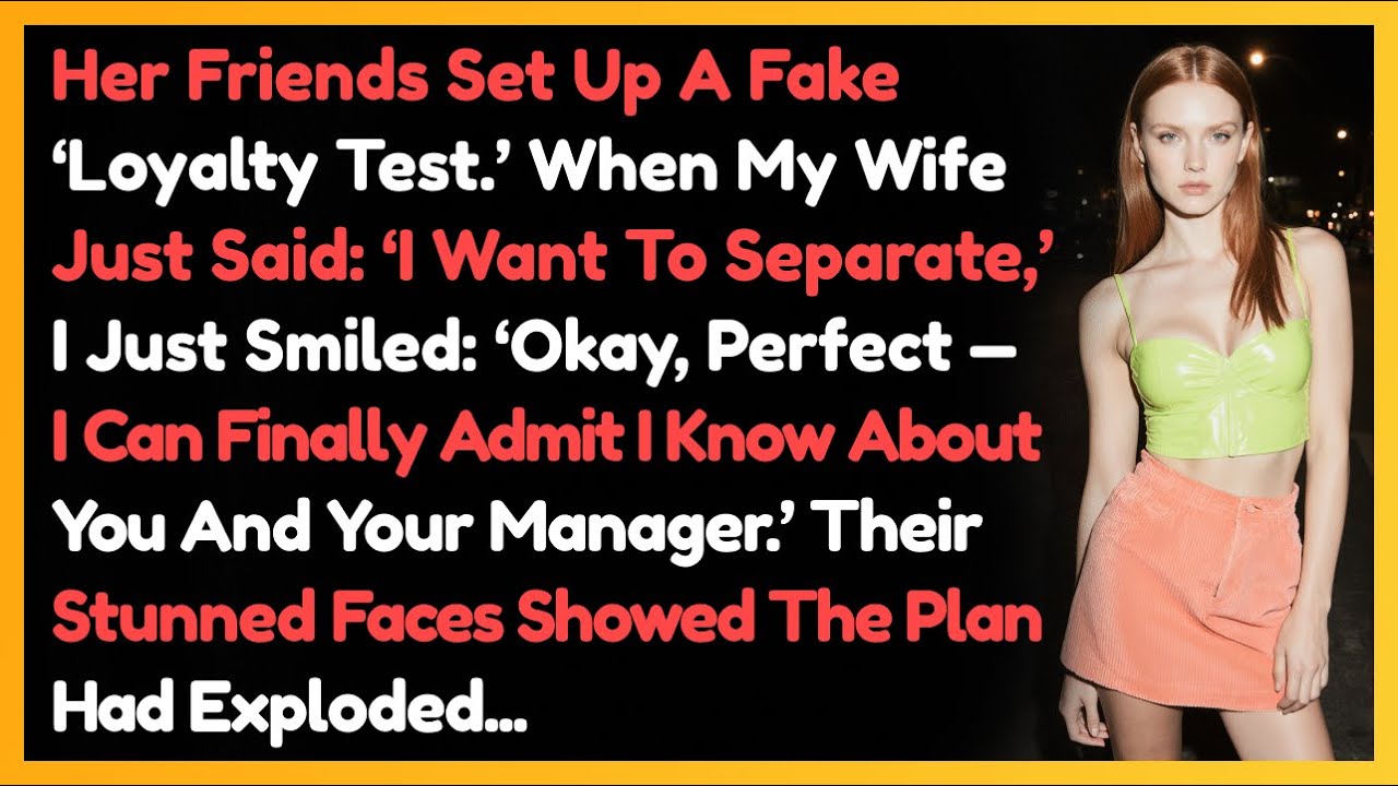 Her Friends Set Up A Fake ‘Loyalty Test.’ When My Wife Said: ‘I Want To Separate,’ I Smiled…