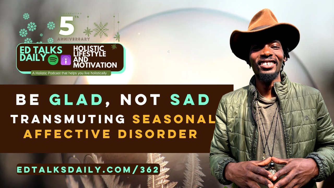 Be Glad, Not Sad: Transmuting Seasonal Affective Disorder