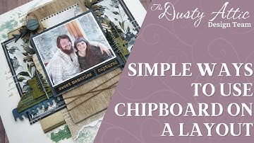 Creative Chipboard Tips & Tricks  | Alaska Scrapbook Layout | The Dusty Attic