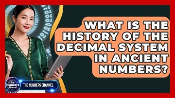 What Is The History Of The Decimal System In Ancient Numbers? - The Numbers Channel