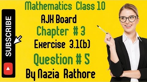 Mathematics  Class  10 AJK Board  Exercise  3.1(b) Question  # 5