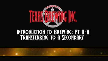 Texas Brewing Inc. | Homebrew Tips | Intro to Brewing Pt. II-A - Transferring to a Secondary
