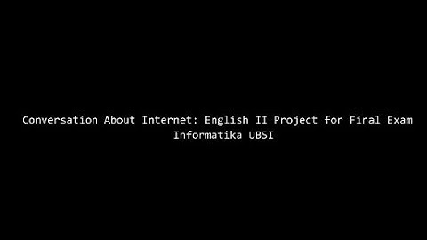 Conversation About Internet: English Project for Final Exam | Informatika BSI