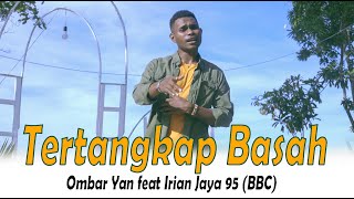 TERTANKAP BASAH - Ombar Yan Ft Irian Jaya 95 (BBC)