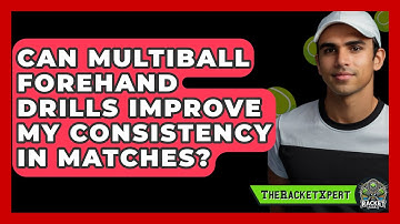 Can Multiball Forehand Drills Improve My Consistency In Matches? - The Racket Xpert