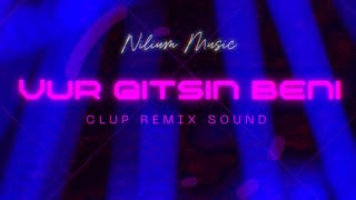 Vur Gitsin Beni - Clup Remix Sound - Nilium Edition