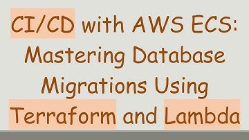 CI/CD with AWS ECS: Mastering Database Migrations Using Terraform and Lambda