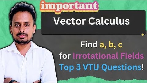 Find a, b, c for Irrotational Vector Fields | 3 Most Expected VTU Questions | Engineering Maths-II