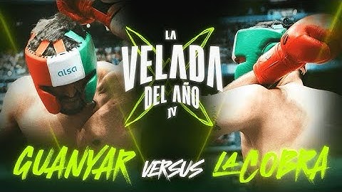 GUANYAR VS LA COBRA 🥊 LA VELADA DEL AÑO IV