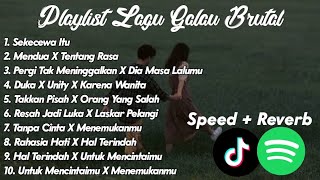 playlist lagu galau brutal Speed Up   Reverb Viral Tiktok