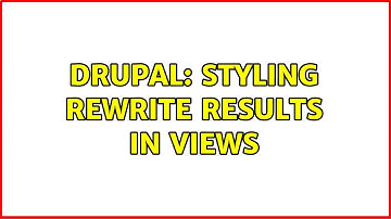 Drupal: Styling Rewrite results in views