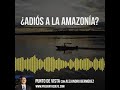 ¿Adiós a la Amazonía?