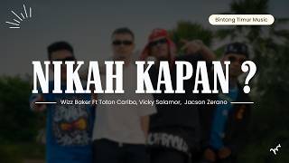Nikah Kapan   Wizz Baker Ft toton Caribo vicky Salamor jacson Zerano lirik  Lagu Timur