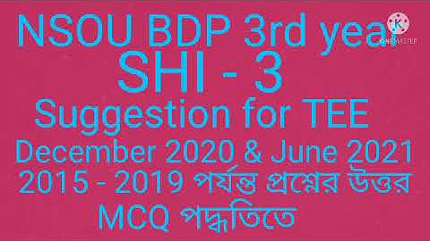 NSOU.BDP 3rd year. SHI - 3 Suggestion for TEE.MCQ Question & Answer (2015-2019).June2021.