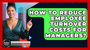 How To Reduce Employee Turnover Costs For Managers? - Modern Manager Toolbox