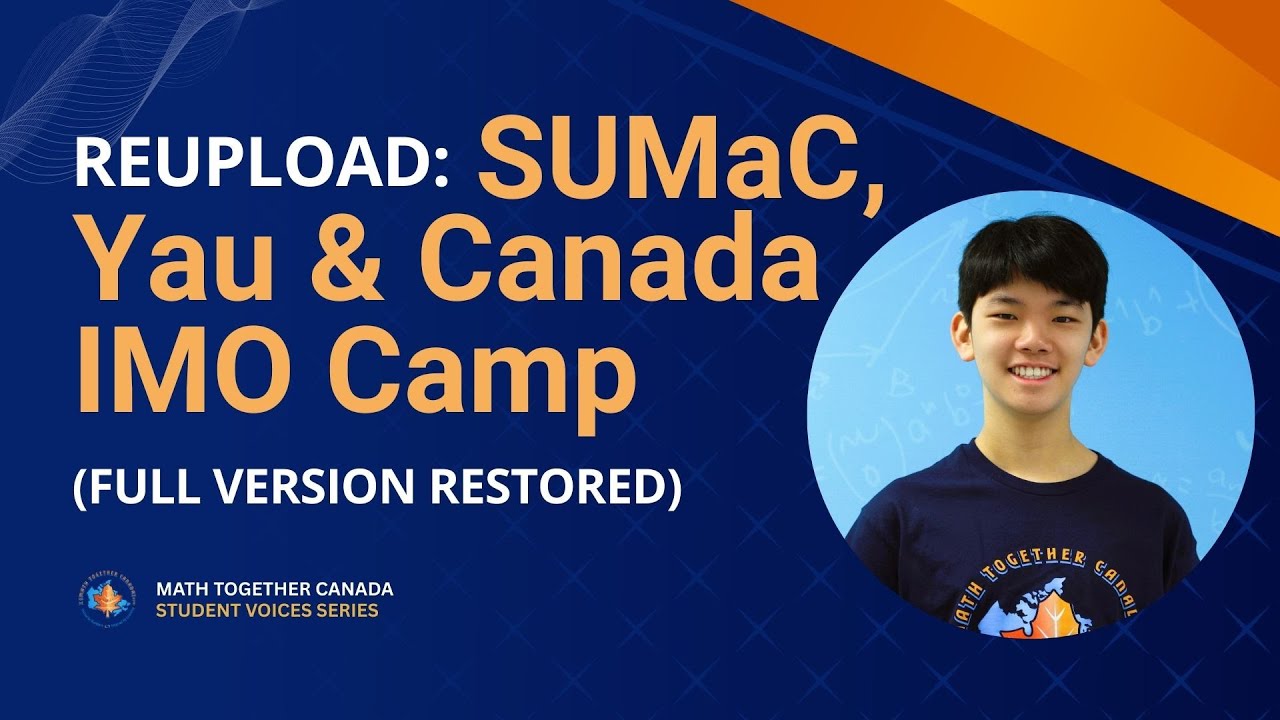 SUMaC, Yau & Canada IMO Math Camp Experience — Full Version Restored (Reuploaded)
