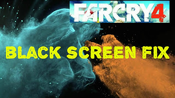 Fix the black screen Not Responding on far cry 4