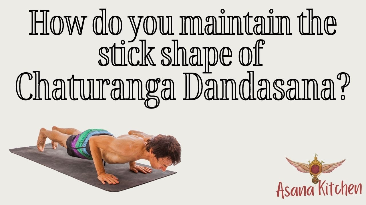 How do you Maintain the Stick Shape of Chaturanga Dandasana? Ashtanga Yoga, Asana Kitchen