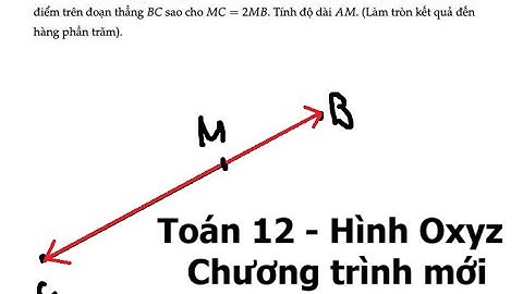 Toán 12: Trong không gian Oxyz, cho ba điểm A(2;0;0) , B(0;3;1), C(-3;6;4). Gọi M là điểm trên đoạn