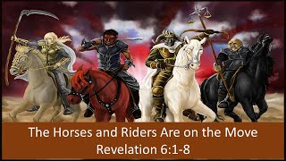 The Horses and Riders Are on the Move  Revelation 6:18