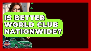 Is Better World Club Nationwide? - Auto Coverage Explained