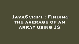 JavaScript : Finding the average of an array using JS