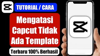 100% Berhasil..!! Cara Mengatasi Capcut Tidak Ada Template